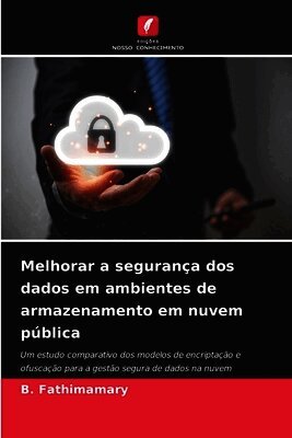 B Fathimamary - Melhorar a segurança dos dados em ambientes de armazenamento em nuvem pública, Häftad
