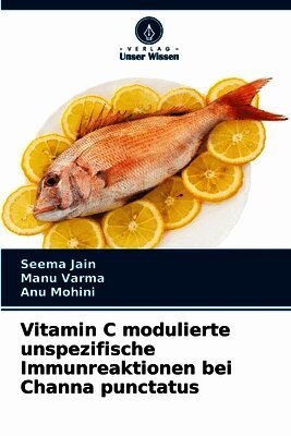 Seema Jain, Manu Varma, Anu Mohini - Vitamin C modulierte unspezifische Immunreaktionen bei Channa punctatus, Häftad. Tillgänglighet: Lägg i varukorg