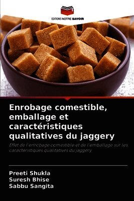 Preeti Shukla, Suresh Bhise, Sabbu Sangita - Enrobage comestible, emballage et caractéristiques qualitatives du jaggery, Häftad