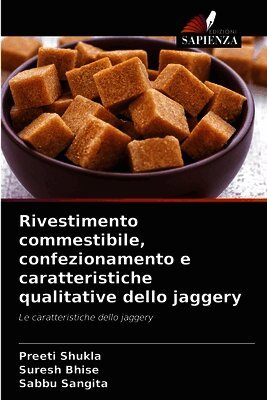 Preeti Shukla, Suresh Bhise, Sabbu Sangita - Rivestimento commestibile, confezionamento e caratteristiche qualitative dello jaggery, Häftad