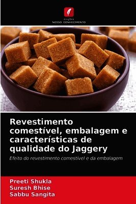 Preeti Shukla, Suresh Bhise, Sabbu Sangita - Revestimento comestível, embalagem e características de qualidade do Jaggery, Häftad