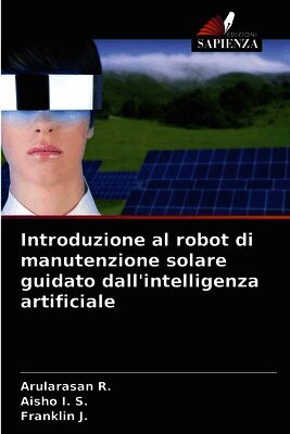 Arularasan R, Aisho I S, Franklin J - Introduzione al robot di manutenzione solare guidato dall'intelligenza artificiale, Häftad. Tillgänglighet: Lägg i varukorg