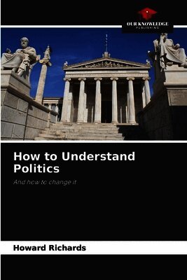 Howard Richards - How to Understand Politics, Häftad