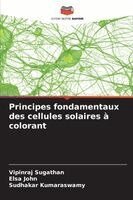 Vipinraj Sugathan, Elsa John, Sudhakar Kumaraswamy - Principes fondamentaux des cellules solaires à colorant, Häftad
