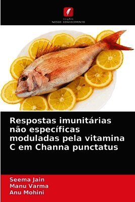 Seema Jain, Manu Varma, Anu Mohini - Respostas imunitárias não específicas moduladas pela vitamina C em Channa punctatus, Häftad. Tillgänglighet: Lägg i varukorg