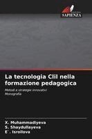 X Muhammadiyeva, S Shaydullayeva, E` Isroilova - tecnologia Clil nella formazione pedagogica, Häftad