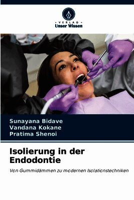 Sunayana Bidave, Vandana Kokane, Pratima Shenoi - Isolierung in der Endodontie, Häftad. Tillgänglighet: Lägg i varukorg