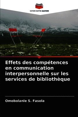 Omobolanle S Fasola - Effets des compétences en communication interpersonnelle sur les services de bibliothèque, Häftad