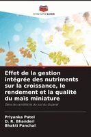 Priyanka Patel, D R Bhanderi, Bhakti Panchal - Effet de la gestion intégrée des nutriments sur la croissance, le rendement et la qualité du maïs miniature, Häftad. Tillgänglighet: Lägg i varukorg