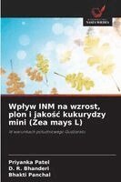 Priyanka Patel, D R Bhanderi, Bhakti Panchal - Wplyw INM na wzrost, plon i jakośc kukurydzy mini (Zea mays L), Häftad. Tillgänglighet: Lägg i varukorg