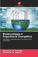 Hassan M M Mustafa, Gebreil M M Gebreil - Biotecnologia e Engenharia Energética, Häftad