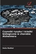 Czynniki ryzyka i ?cie?ki biologiczne w chorobie Alzheimera