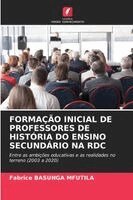 Fabrice Basunga Mfutila - Formação Inicial de Professores de História Do Ensino Secundário Na Rdc, Häftad