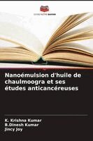 K Krishna Kumar, B Dinesh Kumar, Jincy Joy - Nanoémulsion d'huile de chaulmoogra et ses études anticancéreuses, Häftad. Tillgänglighet: Lägg i varukorg