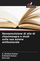 K Krishna Kumar, B Dinesh Kumar, Jincy Joy - Nanoemulsione di olio di chaulmoogra e studi sulla sua azione antitumorale, Häftad. Tillgänglighet: Lägg i varukorg