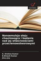 K Krishna Kumar, B Dinesh Kumar, Jincy Joy - Nanoemulsja oleju chaulmoogra i badania nad jej wlaściwościami przeciwnowotworowymi, Häftad. Tillgänglighet: Lägg i varukorg