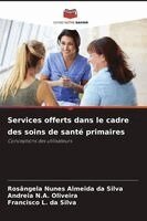 Rosângela Nunes Almeida Da Silva, Andreia N a Oliveira, Francisco L Da Silva - Services offerts dans le cadre des soins de santé primaires, Häftad