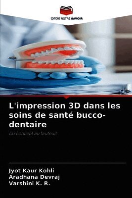 Jyot Kaur Kohli, Aradhana Devraj, Varshini K R - L'impression 3D dans les soins de santé bucco-dentaire, Häftad. Tillgänglighet: Lägg i varukorg