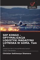 Christian Sekimonyo Shamavu - SEP KONGO - OPTYMALIZACJA LOGISTYKI MAGAZYNU LOTNISKA W GOMA. Tom 1, Häftad