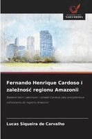 Lucas Siqueira de Carvalho - Fernando Henrique Cardoso i zależnośc regionu Amazonii, Häftad
