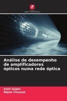Amit Gupta, Nipun Vinayak - Análise de desempenho de amplificadores ópticos numa rede óptica, Häftad