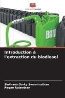 Sinthana Gorky Swaminathan, Regan Rajendran - Introduction à l'extraction du biodiesel, Häftad