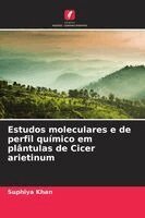 Suphiya Khan - Estudos moleculares e de perfil químico em plântulas de Cicer arietinum, Häftad