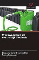 Sinthana Gorky Swaminathan, Regan Rajendran - Wprowadzenie do ekstrakcji biodiesla, Häftad