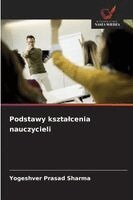 Yogeshver Prasad Sharma - Podstawy ksztalcenia nauczycieli, Häftad