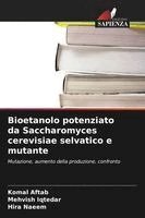 Komal Aftab, Mehvish Iqtedar, Hira Naeem - Bioetanolo potenziato da Saccharomyces cerevisiae selvatico e mutante, Häftad