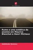 Abdelkader Benamer - Rumo a uma estética da anomia em Maurice Blanchot e Henri Michaux, Häftad. Tillgänglighet: Lägg i varukorg