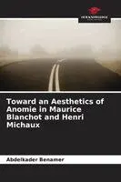 Abdelkader Benamer - Toward an Aesthetics of Anomie in Maurice Blanchot and Henri Michaux, Häftad. Tillgänglighet: Lägg i varukorg