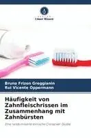 Bruna Frizon Greggianin, Rui Vicente Oppermann - Häufigkeit von Zahnfleischrissen im Zusammenhang mit Zahnbürsten, Häftad. Tillgänglighet: Lägg i varukorg