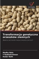 Madhu Bala, T Radhakrishnan, Kedar Nath - Transformacja genetyczna orzeszków ziemnych, Häftad