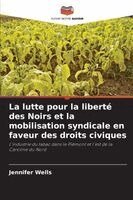 Jennifer Wells - lutte pour la liberté des Noirs et la mobilisation syndicale en faveur des droits civiques, Häftad