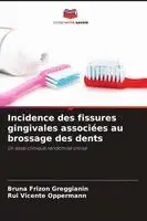 Bruna Frizon Greggianin, Rui Vicente Oppermann - Incidence des fissures gingivales associées au brossage des dents, Häftad. Tillgänglighet: Lägg i varukorg