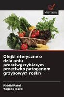 Riddhi Patel, Yogesh Jasrai - Olejki eteryczne o dzialaniu przeciwgrzybiczym przeciwko patogenom grzybowym roślin, Häftad. Tillgänglighet: Lägg i varukorg