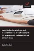 Nadci?nienie t?tnicze: Od mechanizm�w molekularnych do interwencji zwi?zanych ze stylem ?ycia