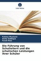Fatima Mustanir, Aisha Siddique, Farah Riaz - Führung von Schulleitern und die schulischen Leistungen ihrer Schüler, Häftad