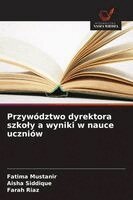 Fatima Mustanir, Aisha Siddique, Farah Riaz - Przywództwo dyrektora szkoly a wyniki w nauce uczniów, Häftad