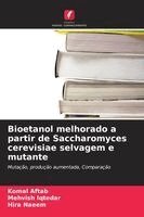 Komal Aftab, Mehvish Iqtedar, Hira Naeem - Bioetanol melhorado a partir de Saccharomyces cerevisiae selvagem e mutante, Häftad