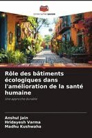 Anshul Jain, Hridayesh Varma, Madhu Kushwaha - Rôle des bâtiments écologiques dans l'amélioration de la santé humaine, Häftad