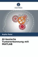 Arpita Patel - AI-basierte Tumorerkennung mit MATLAB, Häftad
