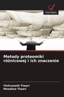 Vishvanath Tiwari, Monalisa Tiwari - Metody proteomiki różnicowej i ich znaczenie, Häftad
