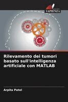 Arpita Patel - Rilevamento dei tumori basato sull'intelligenza artificiale con MATLAB, Häftad