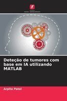 Arpita Patel - Deteção de tumores com base em IA utilizando MATLAB, Häftad
