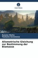 Eyosias Worku, Teshome Soromessa - Allometrische Gleichung zur Bestimmung der Biomasse, Häftad