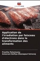 Preetha Palanisamy, Aniesrani Delfiya Dhanapaul Selvaraj - Application de l'irradiation par faisceau d'électrons dans la transformation des aliments, Häftad