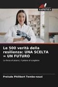 Le 500 verit� della resilienza: Una Scelta = Un Futuro