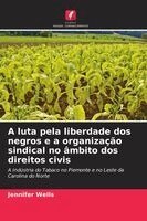 Jennifer Wells - A luta pela liberdade dos negros e a organização sindical no âmbito dos direitos civis, Häftad